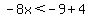 -8x%3C-9%2B4