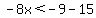 -8x%3C-9-15