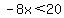 -8x%3C20