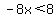 -8x%3C8