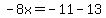-8x=-11-13