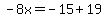 -8x=-15%2B19