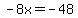 -8x=-48