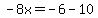 -8x=-6-10