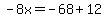 -8x=-68%2B12