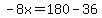 -8x=180-36