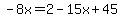 -8x=2-15x%2B45