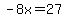 -8x=27
