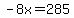 -8x=285