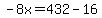 -8x=432-16
