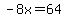 -8x=64