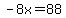 -8x=88