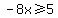-8x%3E=+5+