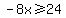 -8x%3E=24
