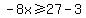 -8x%3E=27-3