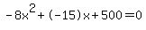 -8x%5E2%2B-15x%2B500+=+0