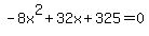 -8x%5E2%2B32x%2B325+=+0