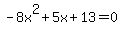 -8x%5E2%2B5x%2B13+=+0