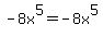 -8x%5E5+=+-8x%5E5