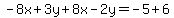 -8x+%2B+3y%2B8x+-+2y=+-5%2B6