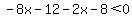 -8x-12-2x-8%3C0