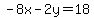 -8x-2y=18