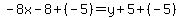 -8x-8%2B%28-5%29=y%2B5%2B%28-5%29