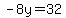 -8y=32
