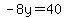 -8y=40
