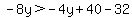 -8y%3E-4y%2B40-32