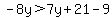 -8y%3E7y%2B21-9