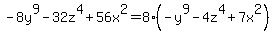 -8y%5E9-32z%5E4%2B56x%5E2+=+8%28-y%5E9-4z%5E4%2B7x%5E2%29