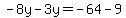 -8y+-+3y+=+-64+-+9