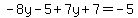 -8y-5%2B7y%2B7=-5