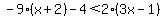 -9%28x%2B2%29-4%3C2%283x-1%29