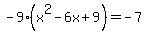 -9%28x%5E2-6x%2B9%29=-7