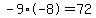 -9%2A-8=72