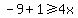 -9%2B1%3E=4x