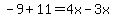 -9%2B11=4x-3x