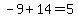 -9%2B14=5