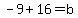-9%2B16=b