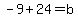 -9%2B24=b