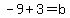 -9%2B3=b
