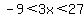 -9%3C+3x++%3C+27