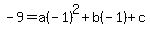 -9=+a%28-1%29%5E2+%2Bb%28-1%29+%2B+c