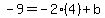 -9=-2%284%29%2Bb