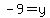 -9=y