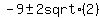-9+%2B-+2+sqrt%282%29