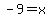 -9+=+x