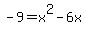 -9+=+x%5E2+-+6x